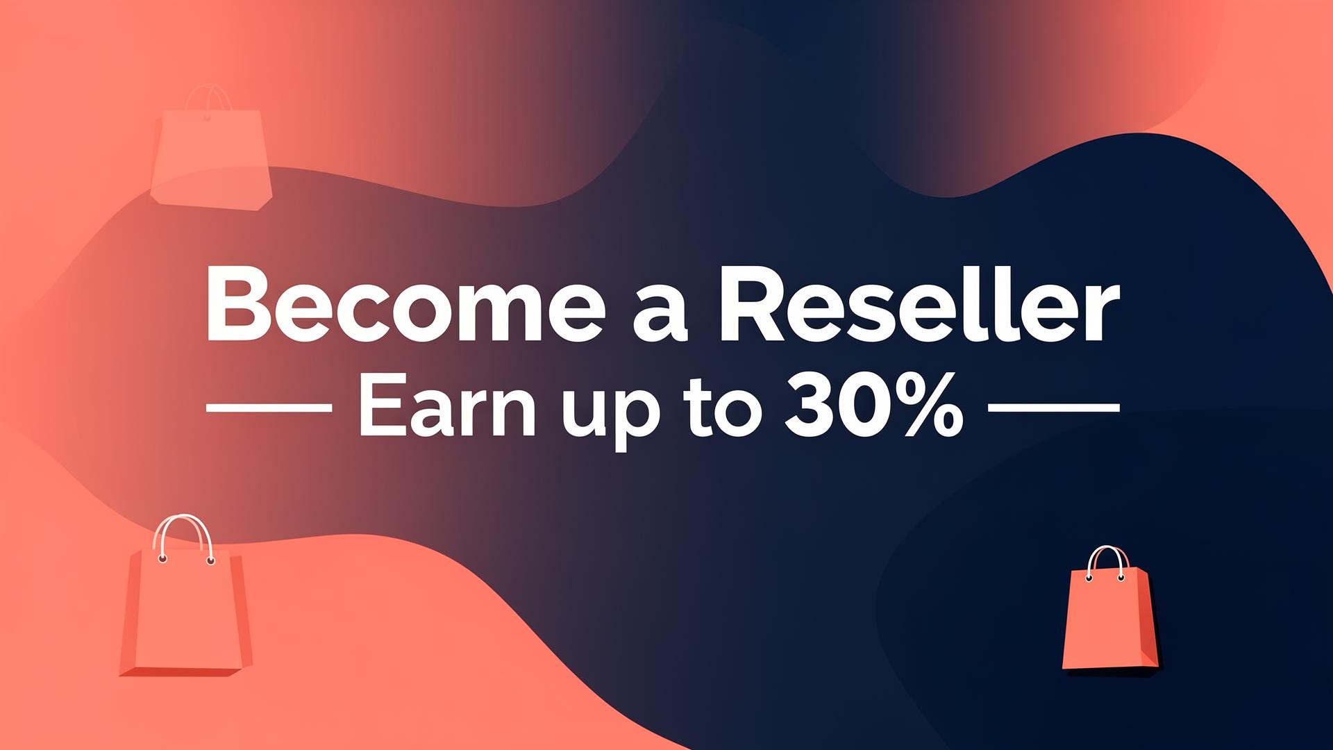 Become a Reseller — Earn up to 30%